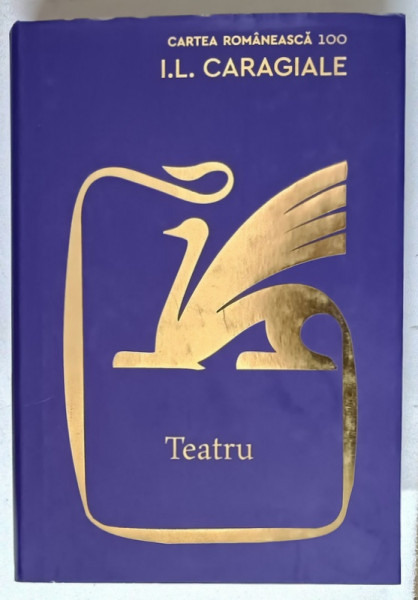 TEATRU de I.L. CARAGIALE ,  editite , note si glosar de DAN GULEA , 2020