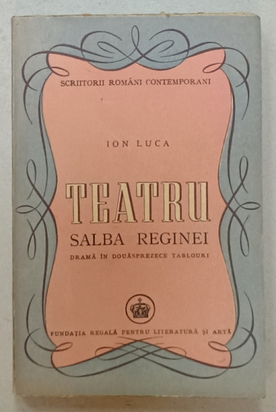 TEATRU , SALBA REGINEI , DRAMA IN 12 TABLOURI de ION LUCA , 1947