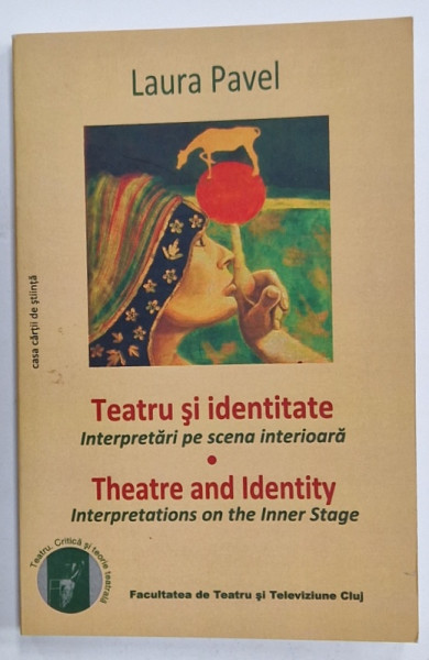 TEATRU SI IDENTITATE , INTERPRETARI PE SCENA INTERIORARA de LAURA PAVEL , TEXT IN ROMANA SI ENGLEZA , 2012