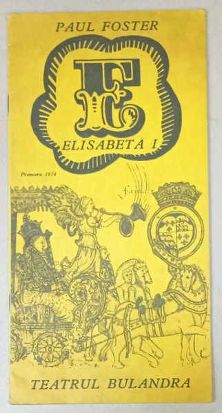 TEATRUL BULANDRA , CAIET - PROGRAM , PIESA ' ELISABETA I ' de PAUL FOSTER , ANII '70