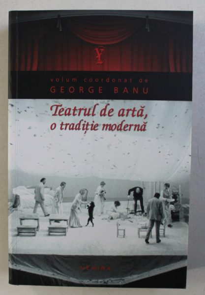 TEATRUL DE ARTA , O TRADITIE MODERNA ED. a-II-a de GEORGE BANU , 2013