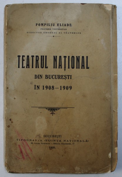 TEATRUL NATIONAL DIN BUCURESTI IN 1908-1909, RAPORT CATRE D-L MINISTRU AL INSTRUCTIUNII PUBLICE SI AL CULTELOR de POMPILIU ELIADE, 1909