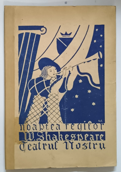TEATRUL NOSTRU - CAIET PROGRAM , CONTINE SI TEXTUL PIESEI '' NOAPTEA REGILOR '' de W, SHAKESPEARE , EDTIE INTERBELICA