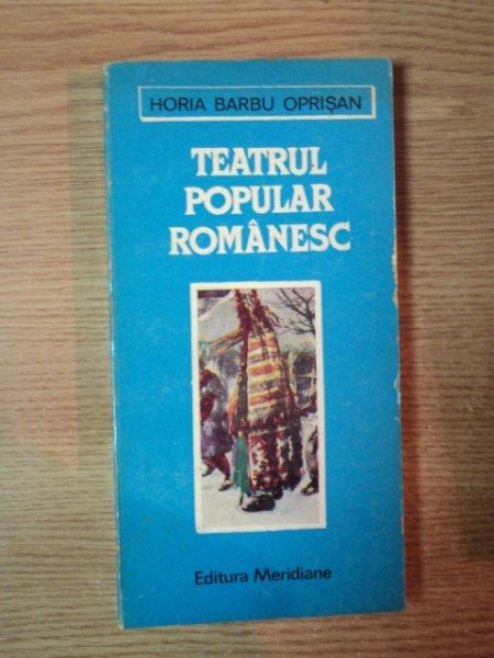 TEATRUL POPULAR ROMANESC de HORIA BARBU OPRISAN , 1987