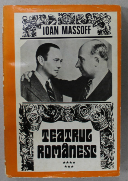 TEATRUL ROMANESC de IOAN MASSOFF , PRIVIRE ISTORICA , VOLUMUL VII , APARUTA 1978