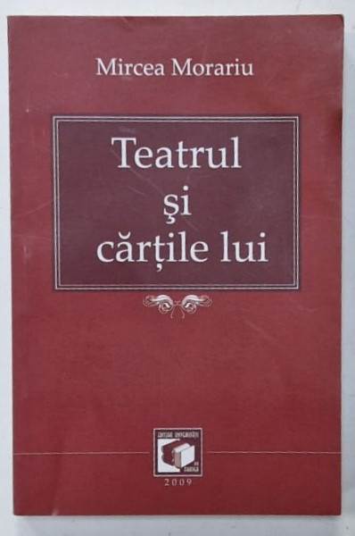 TEATRUL SI CARTILE LUI de MIRCEA MORARIU , 2009