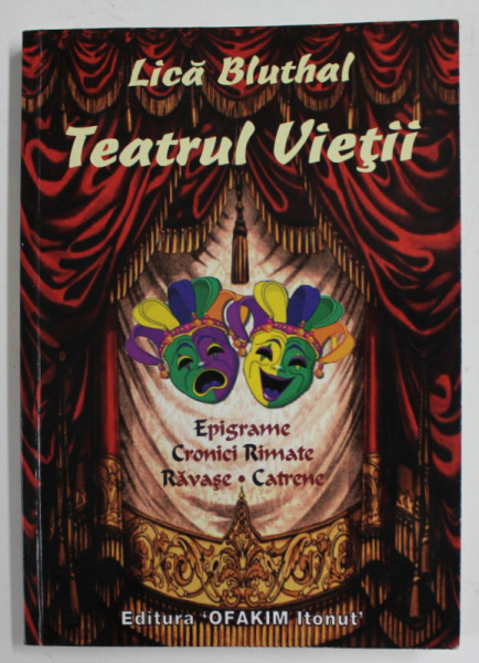 TEATRUL VIETII de LICA BLUTHAL , EPIGRAME , CRONICI RIMATE , RAVASE ,  CATRENE , 2014, DEDICATIE *