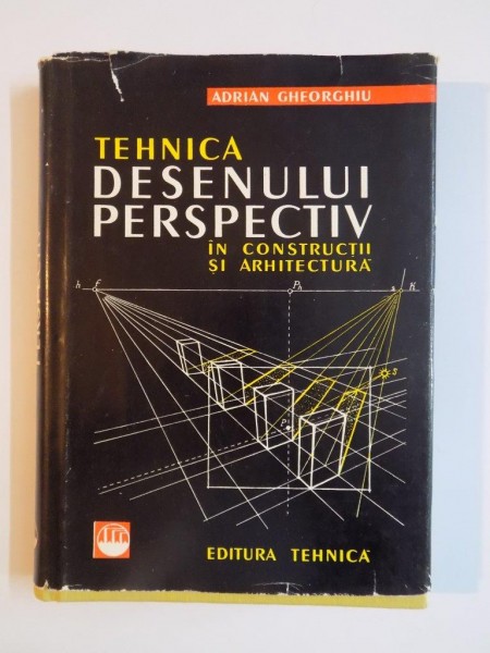 TEHNICA DESENULUI PERSPECTIV IN CONSTRUCTII SI ARHITECTURA de ADRIAN GHEORGHIU, 1963 , PREZINTA HALOURI DE APA