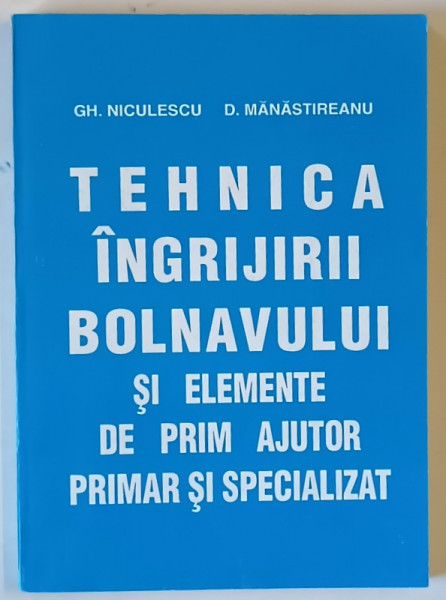 TEHNICA INGRIJIRII BOLNAVULUI SI ELEMENTE DE PRIM AJUTOR PRIMAR SI SPECIALIZAT-GH. NICULESCU,D. MANASTIREANU  1994