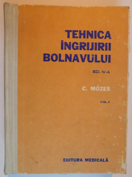 TEHNICA INGRIJIRII BOLNAVULUI , VOL II de C. MOZES , 1978