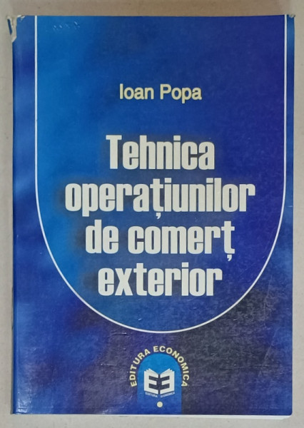 TEHNICA OPERATIUNILOR DE COMERT EXTERIOR de IOAN POPA , 2008 , COTOR DEFECT