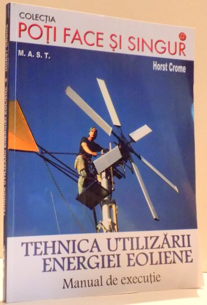 TEHNICA UTILIZARII ENERGIEI EOLIENE, MANUAL DE EXECUTIE de HORST CROME , 2010