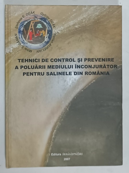 TEHNICI DE CONTROL SI PREVENIRE A POLUARII MEDIULUI INCONJURATOR PENTRU  SALINELE DIN ROMANIA , de STEFANIA  E . DEAK ....FLORIN AURELIAN , 2007