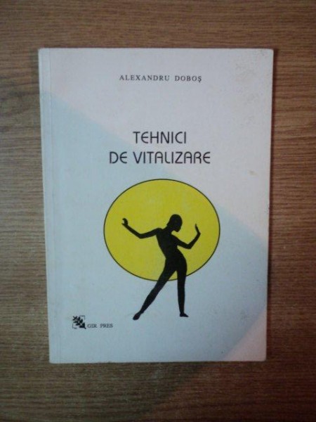 TEHNICI DE VITALIZARE de ALEXANDRU DOBOS , Bucuresti 1996