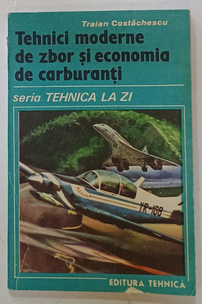 TEHNICI MODERNE DE ZBOR SI ECONOMIA DE CARBURANTI de TRAIAN COSTACHESCU , 1989