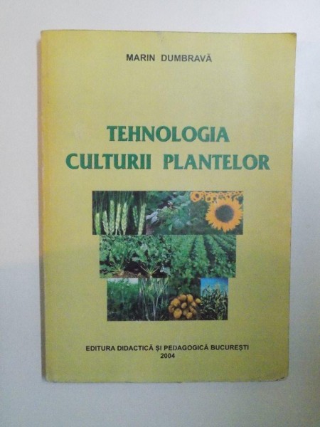 TEHNOLOGIA CULTURII PLANTELOR de MARIN DUMBRAVA , 2004