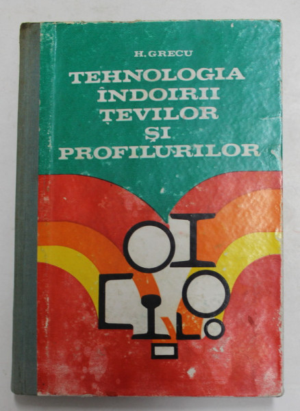 TEHNOLOGIA INDOIRII TEVILOR SI PROFILURILOR de H. GRECU , 1977