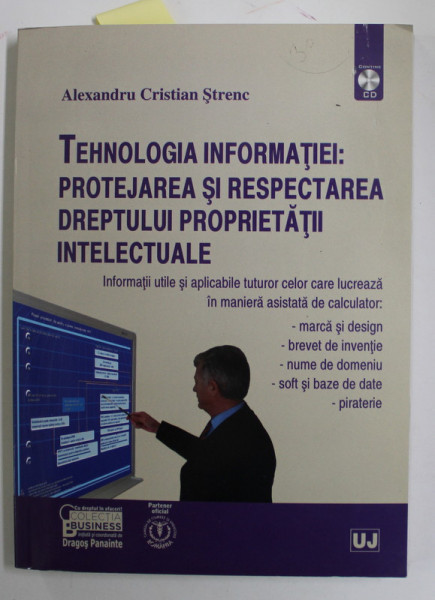 TEHNOLOGIA INFORMATIEI : PROTEJAREA SI RESPECTAREA DREPTULUI PROPRIETATII INTELECTUALE de ALEXANDRU CRISTIAN STRENC , 2010 , CD INCLUS *