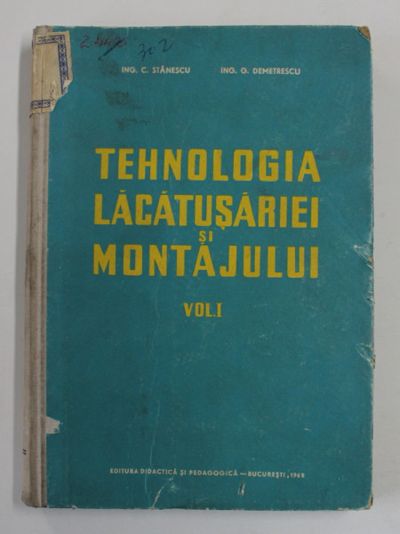 TEHNOLOGIA LACATUSARIEI SI A MONTAJULUI , VOLUMUL I de C. STANESCU si G. DEMETRESCU , 1963