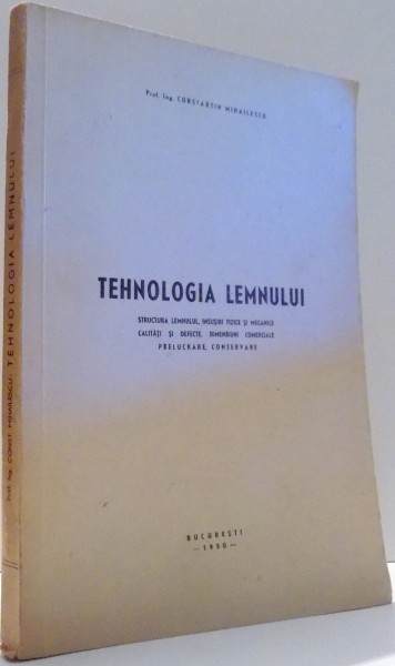 TEHNOLOGIA LEMNULUI de CONSTANTIN MIHAILESCU , 1950