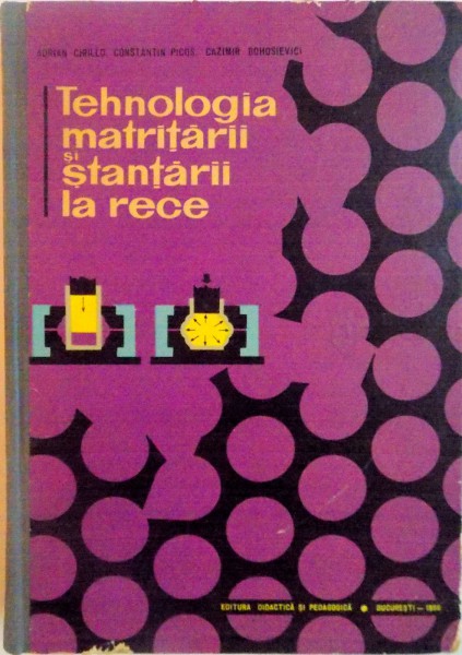 TEHNOLOGIA MATRITARII SI STANTARII LA RECE de ADRIAN CIRILLO, CONSTANTIN PICOS, 1966