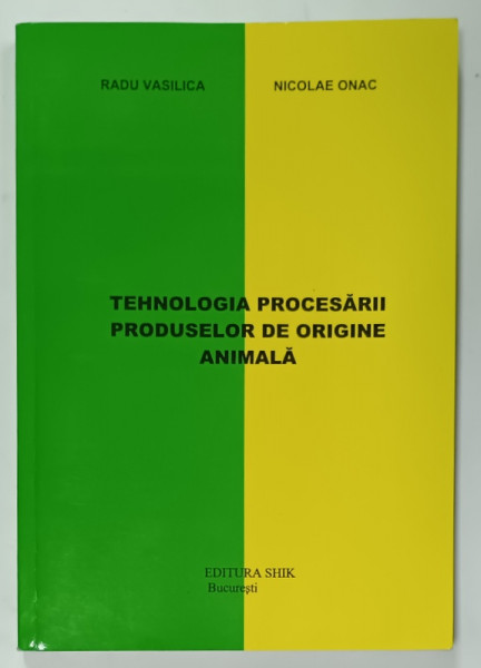 TEHNOLOGIA PROCESARII PRODUSELOR DE ORIGINE ANIMALA de RADU VASILICA si NICOLAE ONAC , ANII '2000 , LIPSA PAGINA  DE TITLU*