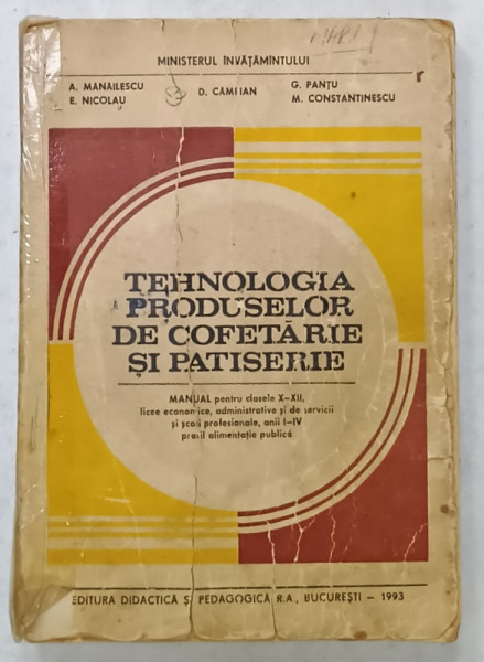 TEHNOLOGIA PRODUSELOR DE COFETARIE SI PATISERIE , MANUAL de A. MANAILESCU ...M. CONSTANTINESCU , 1993 , COPERTA  UZATA SI PETE