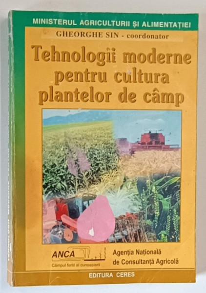 TEHNOLOGII MODERNE PENTRU CULTURA PLANTELOR DE CAMP de GHEORGHE SIN *PREZINTA URME DE UZURA