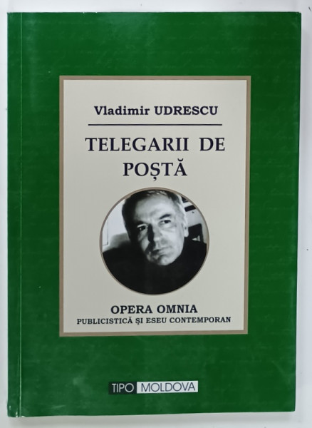 TELEGARII DE POSTA , OPERA OMNIA , PUBLICISTICA SI ESEU CONTEMPORAN de VLADIMIR  UDRESCU , 2016