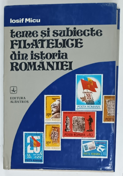 TEME SI SUBIECTE FILATELICE DIN ISTORIA ROMANIEI de IOSIF MICU , 1980 , DEDICATIE *