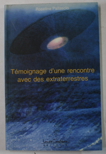 TEMOIGNAGE D ' UNE RENCONTRE AVEC DES EXTRATERRESTRES , FAITS VECUS ET RACONTES par ROSELINE PALLASCIO , 2000