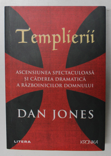 TEMPLIERII - ASCENSIUNEA SPECTACULOASA SI CADEREA DRAMATICA A RAZBOINICILOR DOMNULUI de DAN JONES , 2022