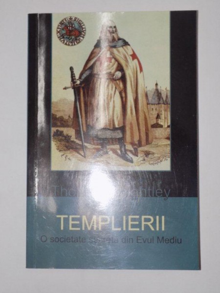 TEMPLIERII. O SOCIETATE SECRETA DIN EVUL MEDIU de THOMAS KEIGHTLEY  2013