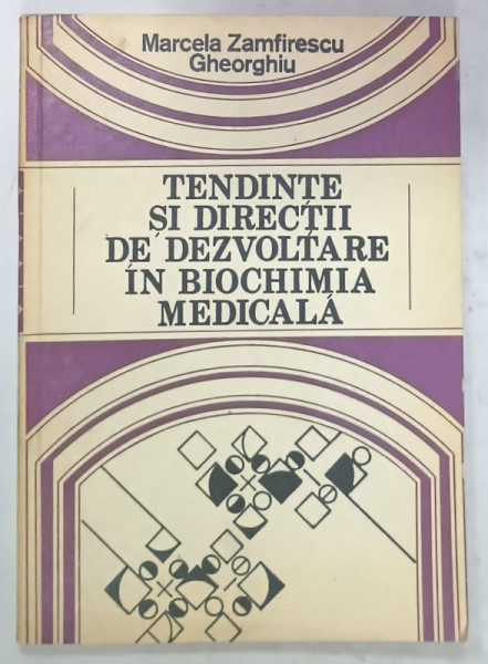 TENDINTE SI DIRECTII DE DEZVOLTARE IN BIOCHIMIA MEDICALA de MARCELA ZAMFIRESCU GHEORGHIU , 1983