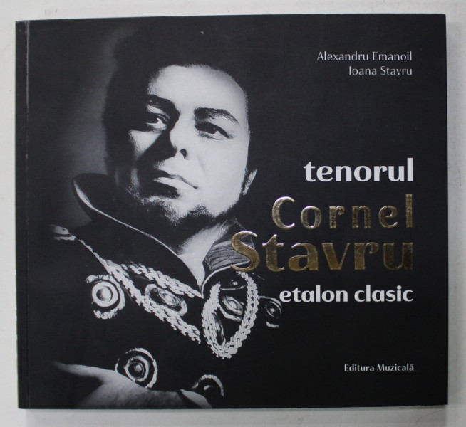 TENORUL CORNEL STAVRU , ETALON CLASIC de ALEXANDRU EMANOIL si IOANA STAVRU , 2020 , CD INCLUS *, DEDICATIE *