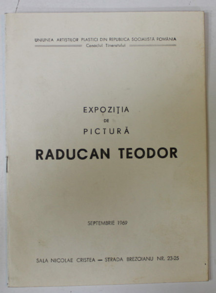 TEODOR RADUCAN , EXPOZITIE DE PICTURA , CATALOG , 1969