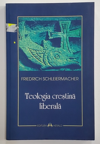 TEOLOGIA  CRESTINA LIBERALA de FRIEDRICH SCHLEIERMACHER , 2014