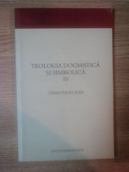 TEOLOGIE DOGMATICA SI ISTORICA VOL IV . DEMONOLOGIA de NIKOLAOS MATSOUKAS , 2002