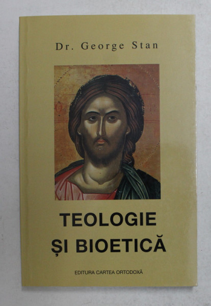 TEOLOGIE SI BIOETICA , EDITIA A II - a de GEORGE STAN , 2017