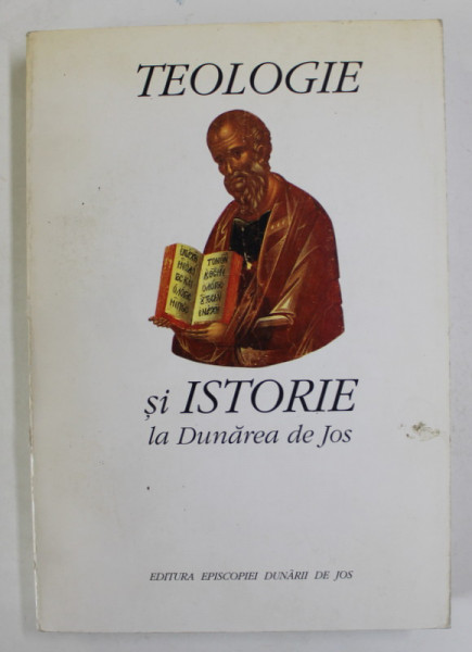 TEOLOGIE SI ISTORIE LA DUNAREA DE JOS , FASCICULA 1, ANALELE UNIVERSITATII DUNAREA DE JOS , GALATI , 2000