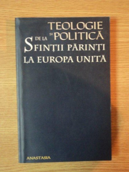 TEOLOGIE SI POLITICA . DE LA SFINTII PARINTI LS EUROPA UNITA de MIRUNA TATARU-CAZABAN , 2004