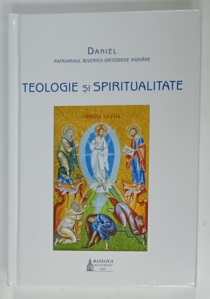 TEOLOGIE SI SPIRITUALITATE de DANIEL , PATRIARHUL B.O.R. , 2022