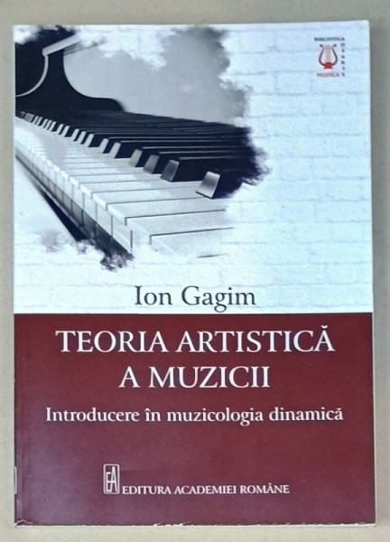 TEORIA  ARTISTICA  A MUZICII , INTRODUCERE IN MUZICOLOGIA DINAMICA de ION GAGIM , 2024