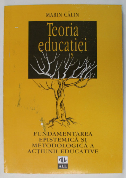 TEORIA EDUCATIEI , FUNDAMENTAREA EPISTEMICA SI METODOLOGICA A ACTIUNII EDUCTAIVE de MARIN CALIN , 1996 , DEDICATIE *