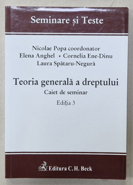 TEORIA GENERALA A DREPTULUI , CAIET DE SEMINAR , coordonator NICOLAE POPA , EDITIA 3 , 2017