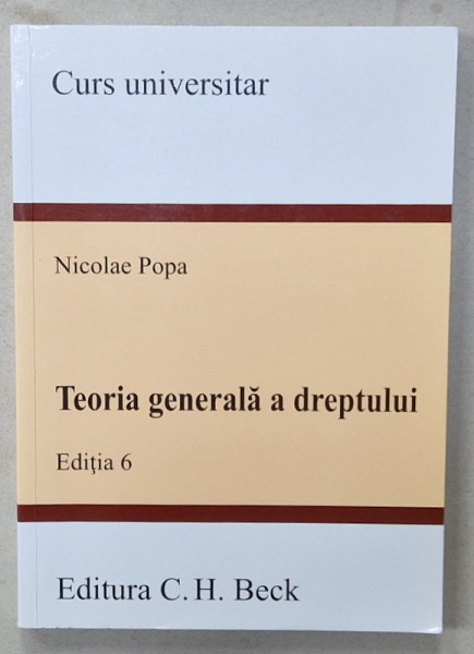 TEORIA GENERALA A DREPTULUI de NICOLAE POPA , CURS UNIVERSITAR , EDITIA  6 , ANII  '2000 , LIPSA PAGINA DE GARDA