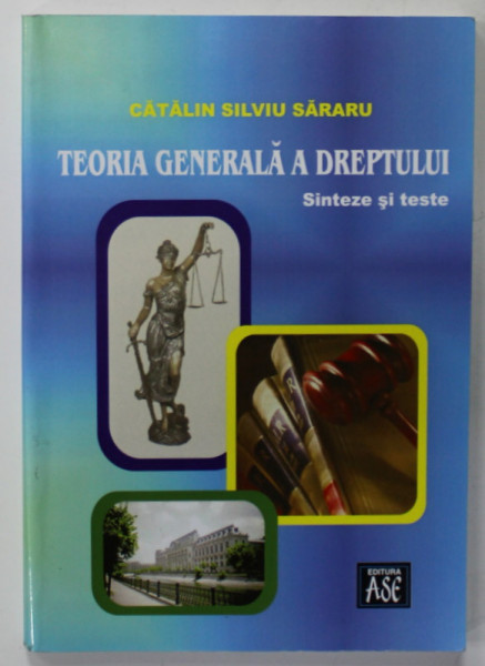 TEORIA GENERALA A DREPTULUI , SINTEZE SI TESTE de CATALIN SILVIU SARARU , 2008