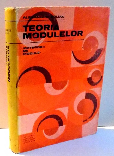 TEORIA MODULELOR ( CATEGORII DE MODULE ) de ALEXANDRU SOLIAN , 1972