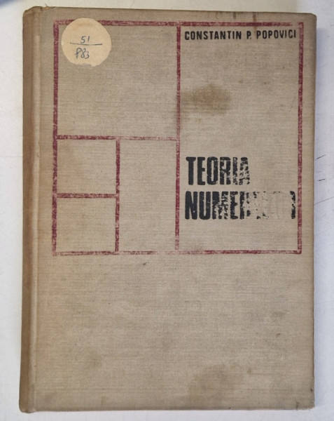 TEORIA NUMERELOR de CONSTANTIN P. POPOVICI , 1973 , * COPERTA PREZINTA URME DE UZURA