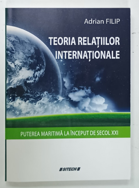 TEORIA  RELATIILOR INTERNATIONALE de ADRIAN FILIP , PUTEREA MARTIMA  LA INCEPUT DE  SECOL XXI , 2014